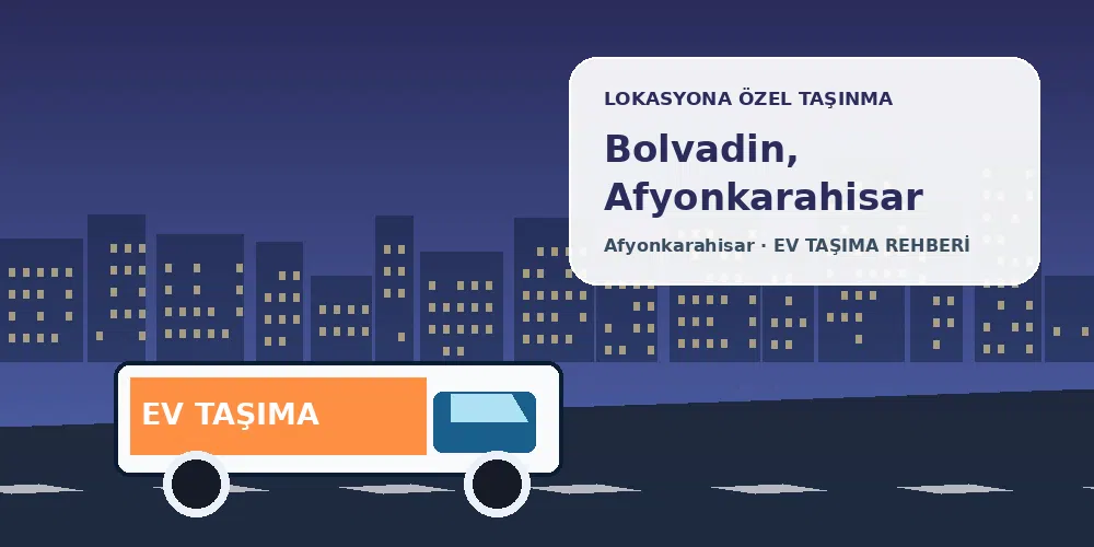 Bolvadin, Afyonkarahisar evden eve nakliyat sırasında ev taşıma kamyonu ve lokasyona özel görsel