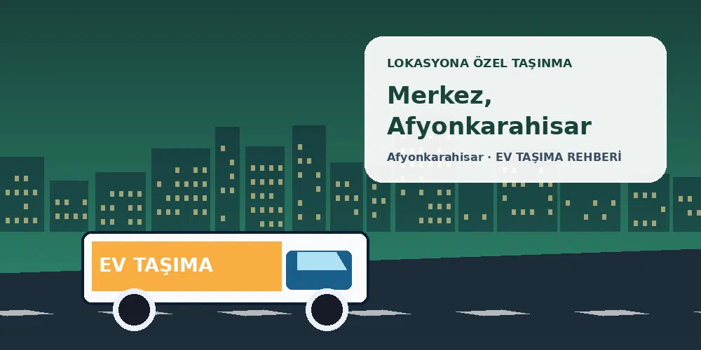 Merkez, Afyonkarahisar evden eve nakliyat sırasında ev taşıma kamyonu ve lokasyona özel görsel