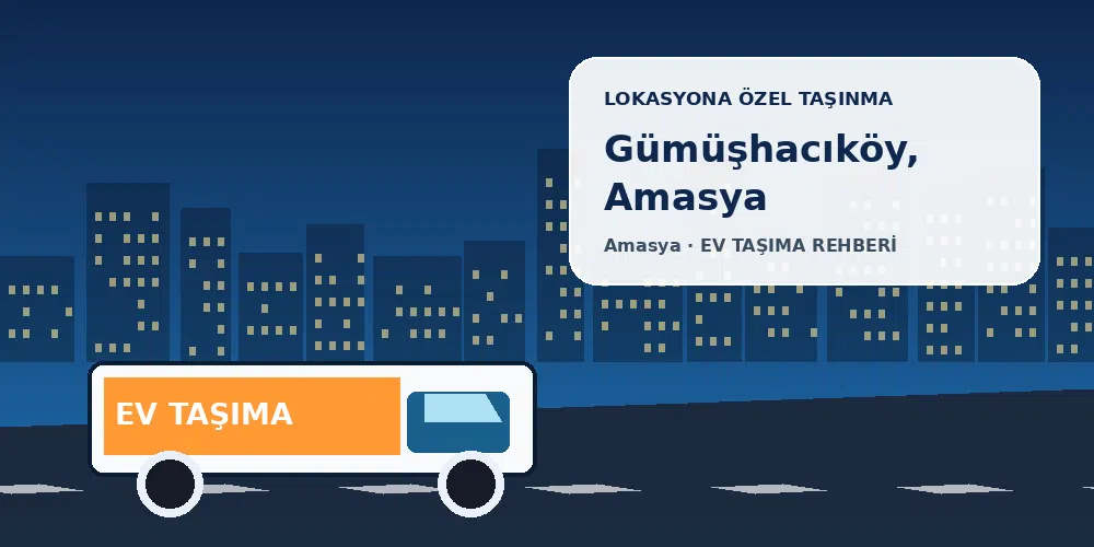 Gümüşhacıköy, Amasya evden eve nakliyat sırasında ev taşıma kamyonu ve lokasyona özel görsel