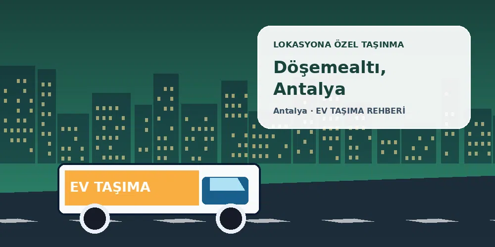 Döşemealtı, Antalya evden eve nakliyat sırasında ev taşıma kamyonu ve lokasyona özel görsel