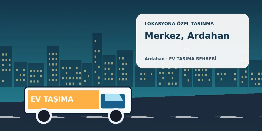 Merkez, Ardahan evden eve nakliyat sırasında ev taşıma kamyonu ve lokasyona özel görsel