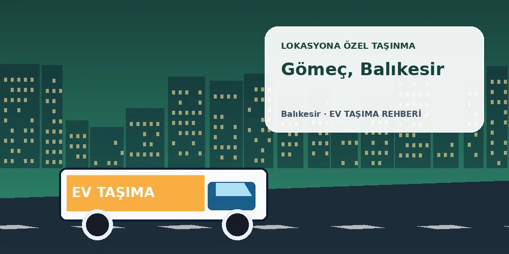 Gömeç, Balıkesir evden eve nakliyat sırasında ev taşıma kamyonu ve lokasyona özel görsel