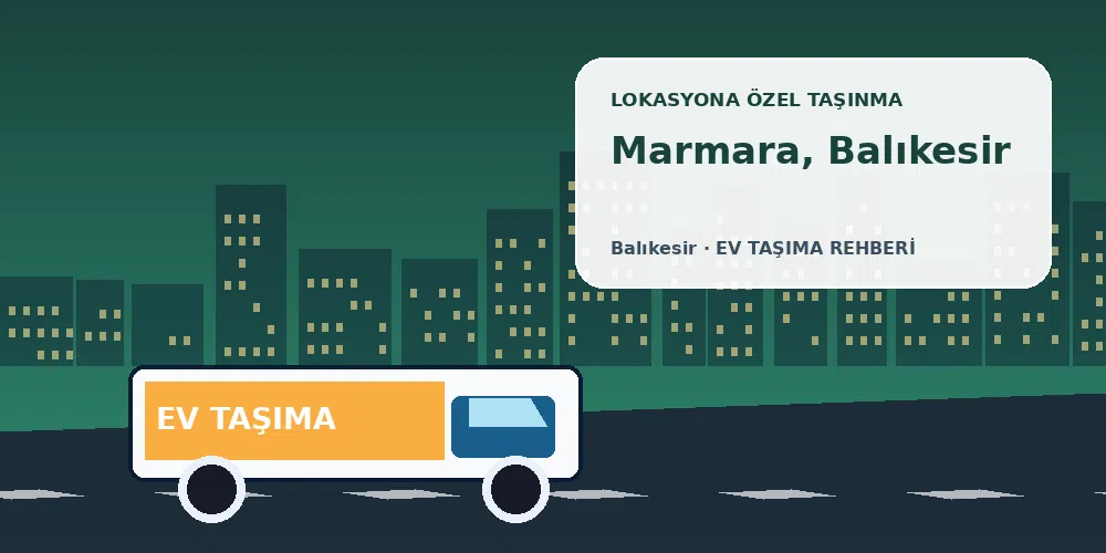 Marmara, Balıkesir evden eve nakliyat sırasında ev taşıma kamyonu ve lokasyona özel görsel