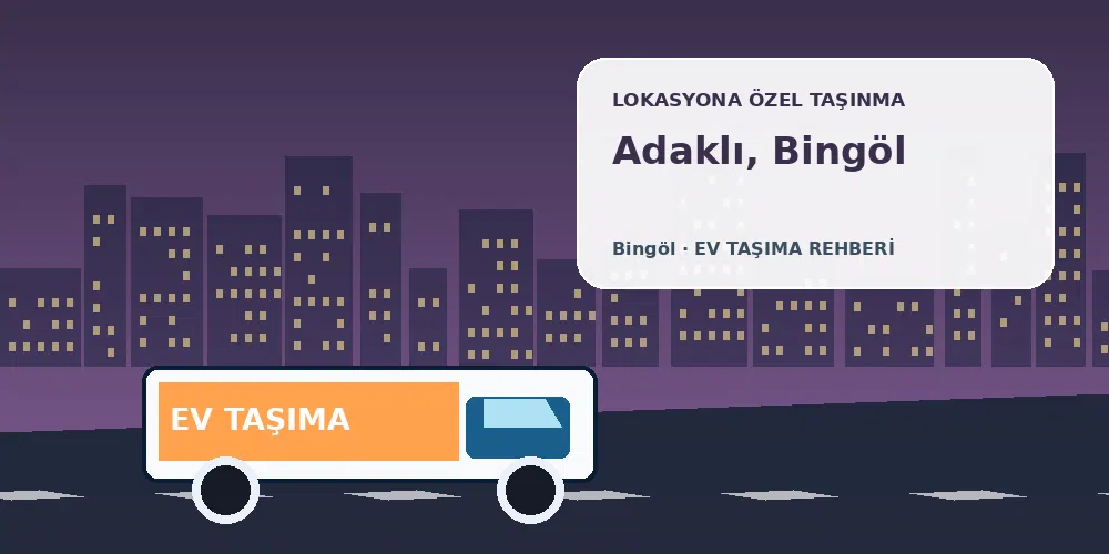 Adaklı, Bingöl evden eve nakliyat sırasında ev taşıma kamyonu ve lokasyona özel görsel