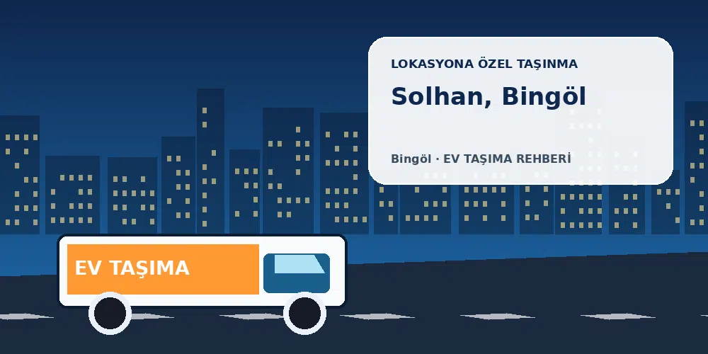 Solhan, Bingöl evden eve nakliyat sırasında ev taşıma kamyonu ve lokasyona özel görsel
