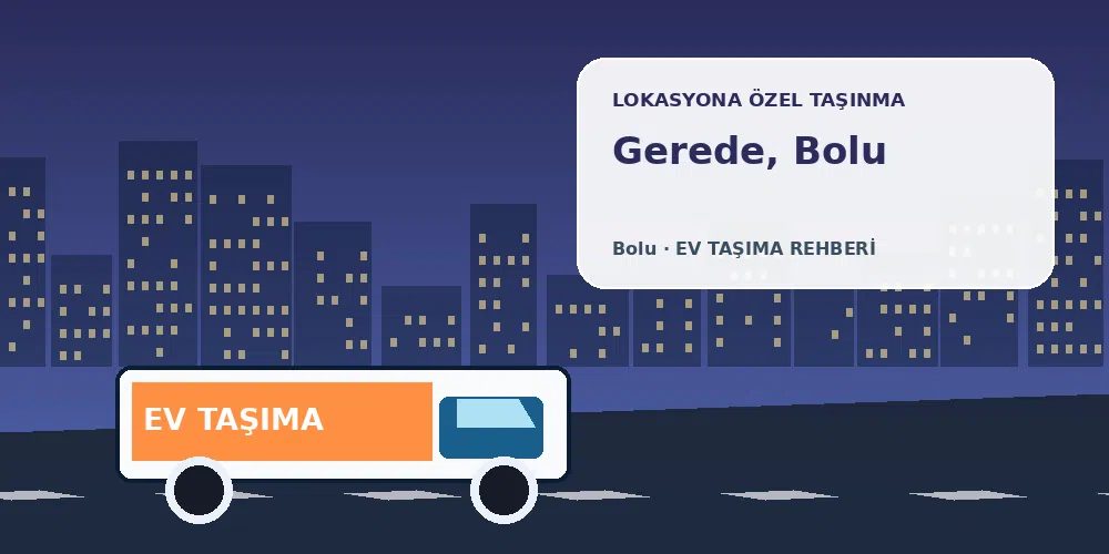Gerede, Bolu evden eve nakliyat sırasında ev taşıma kamyonu ve lokasyona özel görsel