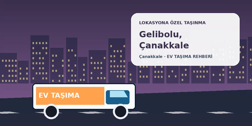 Gelibolu, Çanakkale evden eve nakliyat sırasında ev taşıma kamyonu ve lokasyona özel görsel