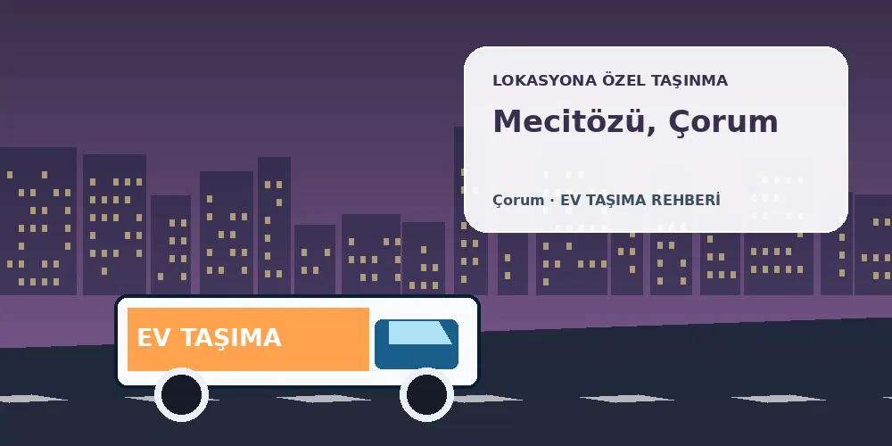 Mecitözü, Çorum evden eve nakliyat sırasında ev taşıma kamyonu ve lokasyona özel görsel