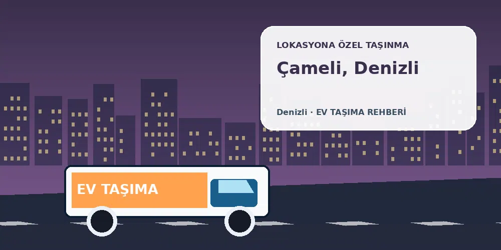 Çameli, Denizli evden eve nakliyat sırasında ev taşıma kamyonu ve lokasyona özel görsel