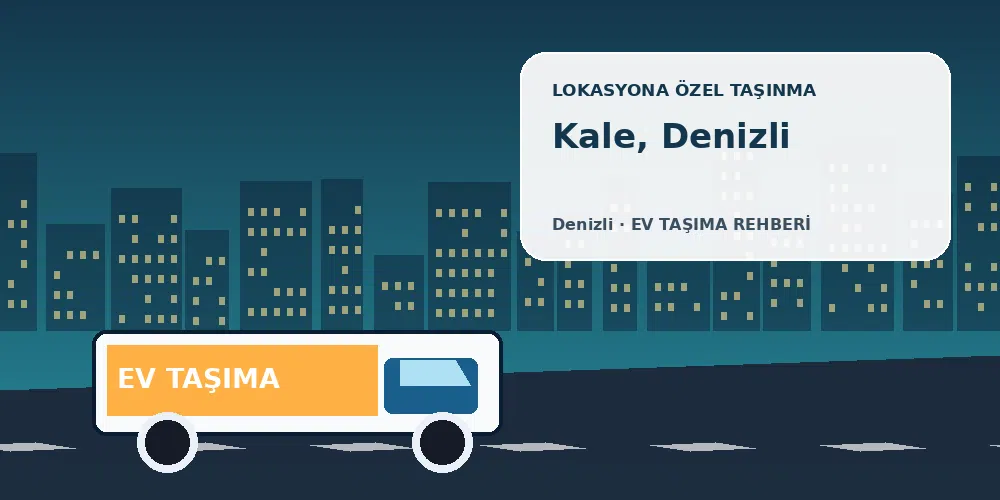 Kale, Denizli evden eve nakliyat sırasında ev taşıma kamyonu ve lokasyona özel görsel