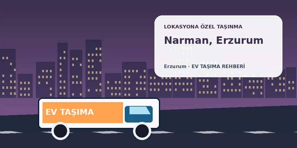 Narman, Erzurum evden eve nakliyat sırasında ev taşıma kamyonu ve lokasyona özel görsel