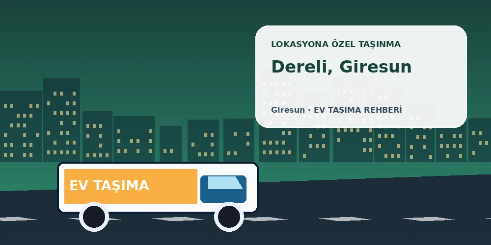 Dereli, Giresun evden eve nakliyat sırasında ev taşıma kamyonu ve lokasyona özel görsel