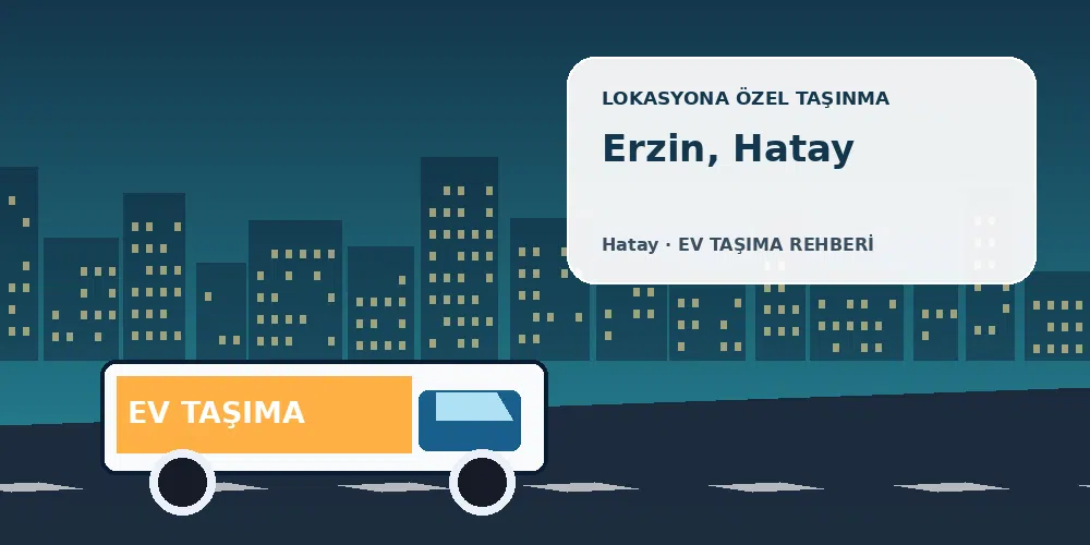 Erzin, Hatay evden eve nakliyat sırasında ev taşıma kamyonu ve lokasyona özel görsel