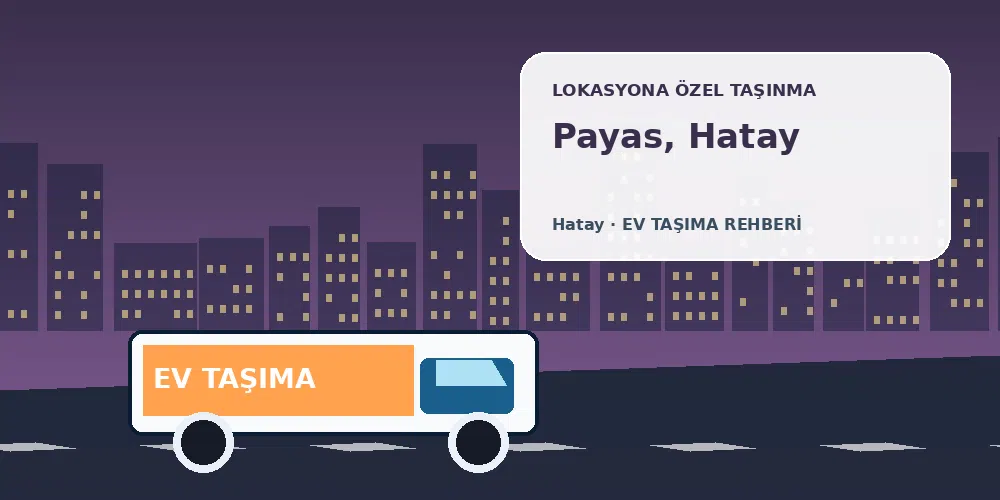 Payas, Hatay evden eve nakliyat sırasında ev taşıma kamyonu ve lokasyona özel görsel