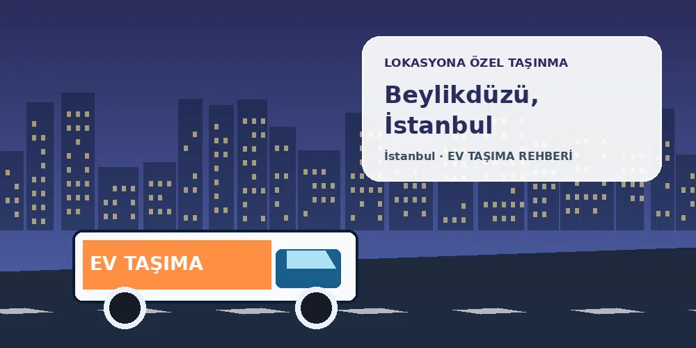 Beylikdüzü, İstanbul evden eve nakliyat sırasında ev taşıma kamyonu ve lokasyona özel görsel