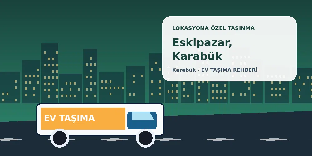 Eskipazar, Karabük evden eve nakliyat sırasında ev taşıma kamyonu ve lokasyona özel görsel