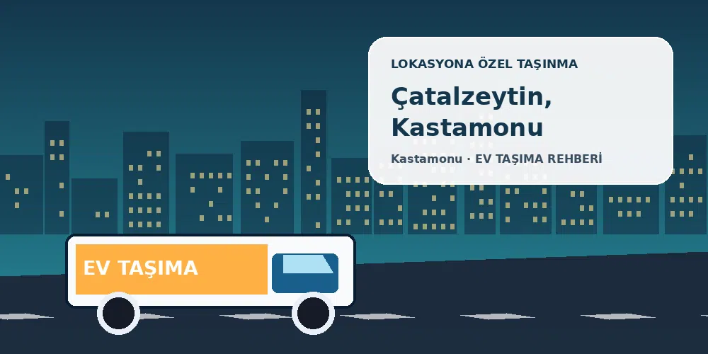 Çatalzeytin, Kastamonu evden eve nakliyat sırasında ev taşıma kamyonu ve lokasyona özel görsel
