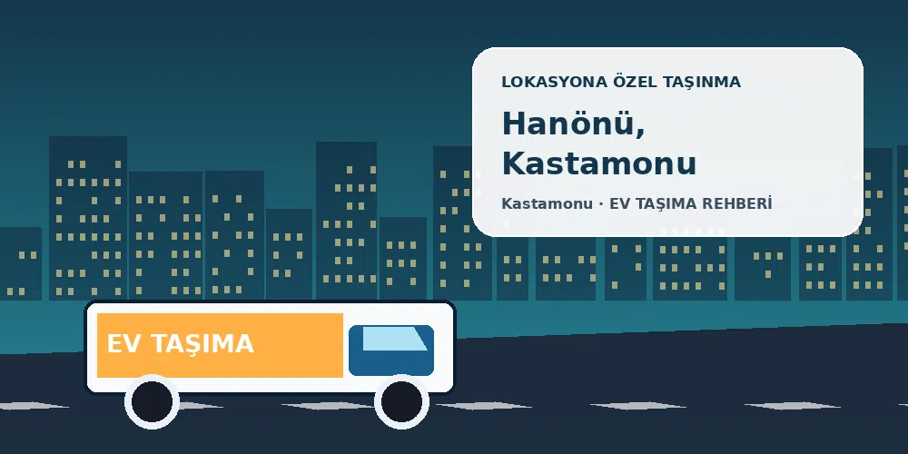 Hanönü, Kastamonu evden eve nakliyat sırasında ev taşıma kamyonu ve lokasyona özel görsel