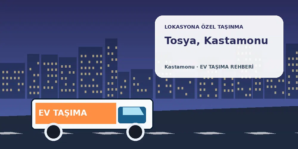 Tosya, Kastamonu evden eve nakliyat sırasında ev taşıma kamyonu ve lokasyona özel görsel