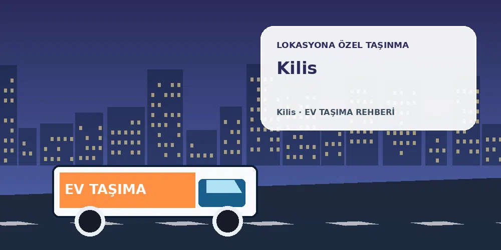 Kilis evden eve nakliyat sırasında ev taşıma kamyonu ve lokasyona özel görsel
