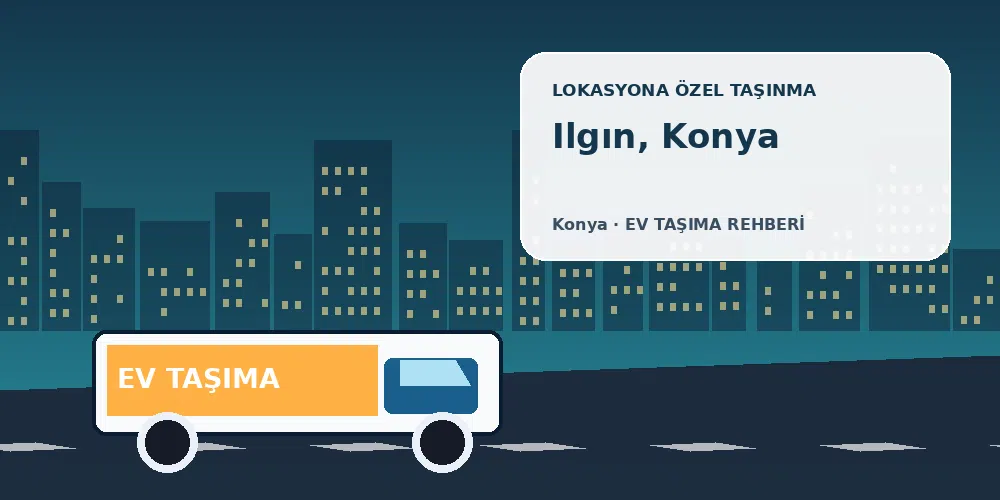 Ilgın, Konya evden eve nakliyat sırasında ev taşıma kamyonu ve lokasyona özel görsel