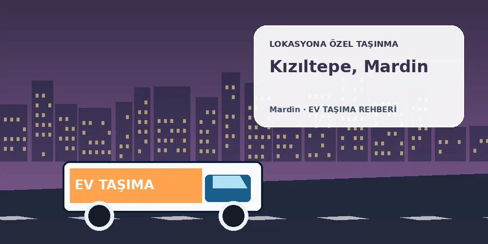 Kızıltepe, Mardin evden eve nakliyat sırasında ev taşıma kamyonu ve lokasyona özel görsel