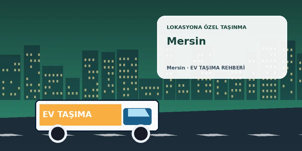 Mersin evden eve nakliyat sırasında ev taşıma kamyonu ve lokasyona özel görsel