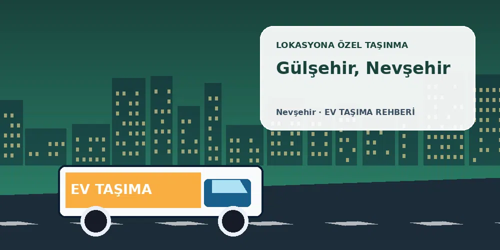 Gülşehir, Nevşehir evden eve nakliyat sırasında ev taşıma kamyonu ve lokasyona özel görsel