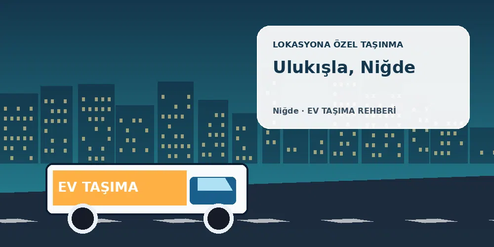 Ulukışla, Niğde evden eve nakliyat sırasında ev taşıma kamyonu ve lokasyona özel görsel