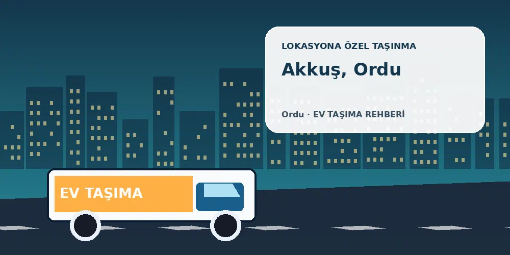 Akkuş, Ordu evden eve nakliyat sırasında ev taşıma kamyonu ve lokasyona özel görsel