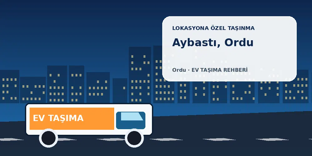 Aybastı, Ordu evden eve nakliyat sırasında ev taşıma kamyonu ve lokasyona özel görsel