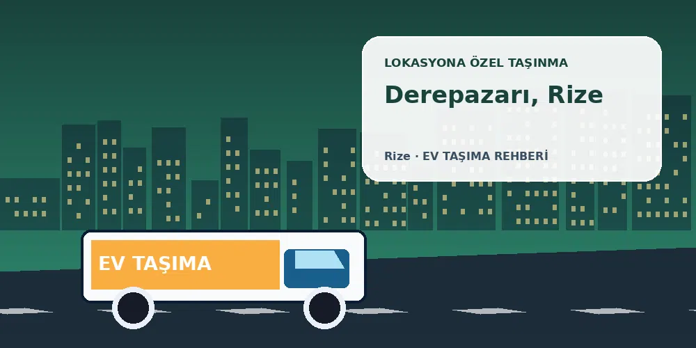 Derepazarı, Rize evden eve nakliyat sırasında ev taşıma kamyonu ve lokasyona özel görsel