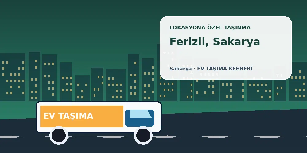 Ferizli, Sakarya evden eve nakliyat sırasında ev taşıma kamyonu ve lokasyona özel görsel