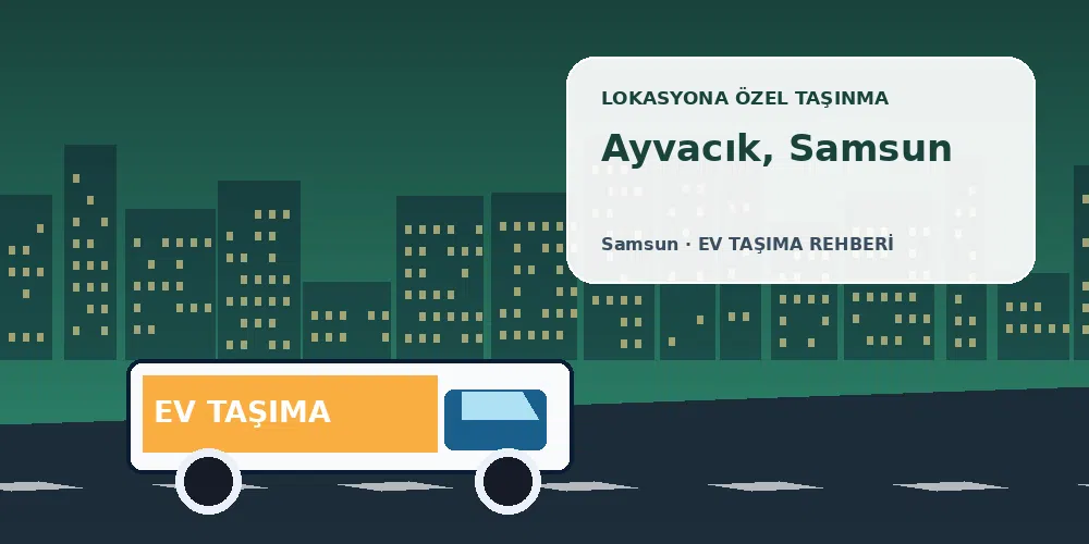 Ayvacık, Samsun evden eve nakliyat sırasında ev taşıma kamyonu ve lokasyona özel görsel