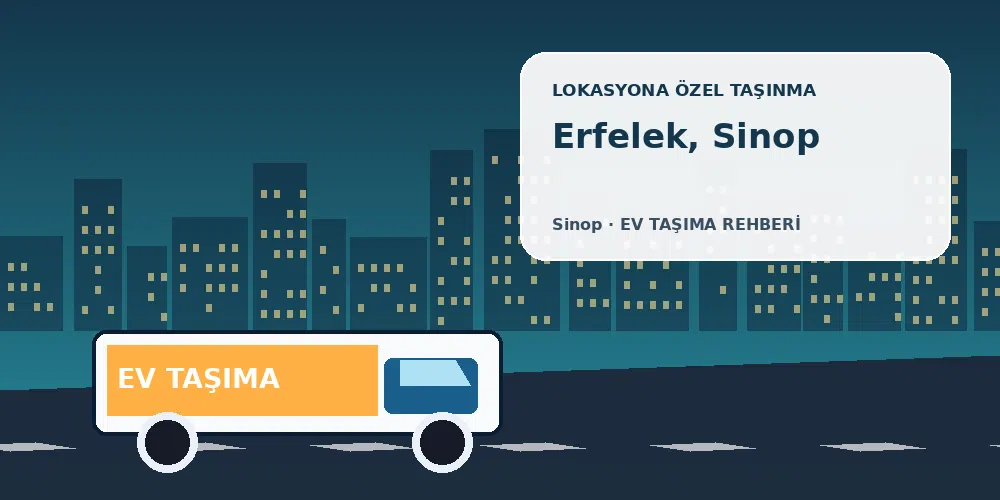 Erfelek, Sinop evden eve nakliyat sırasında ev taşıma kamyonu ve lokasyona özel görsel