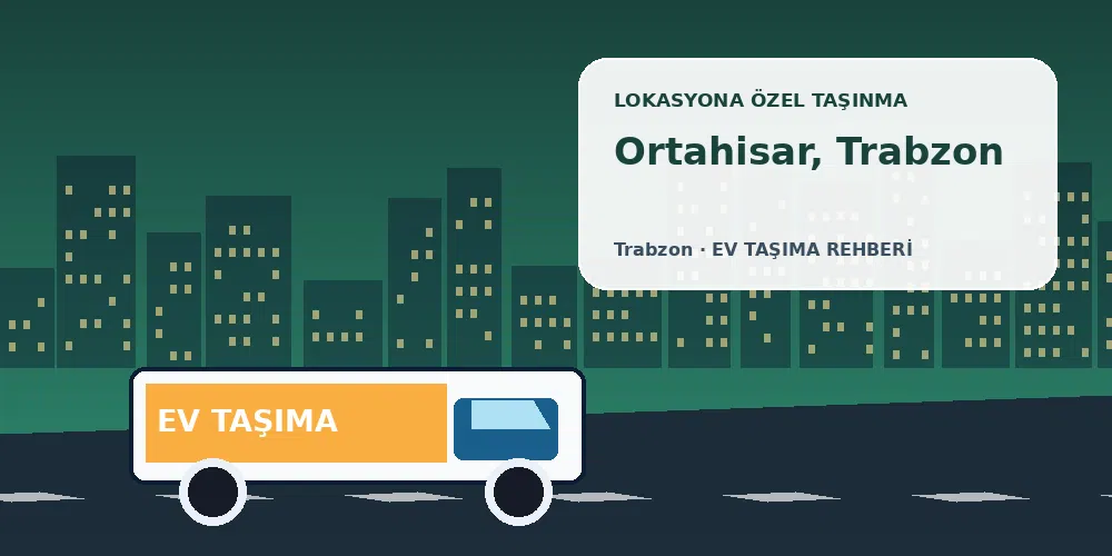 Ortahisar, Trabzon evden eve nakliyat sırasında ev taşıma kamyonu ve lokasyona özel görsel